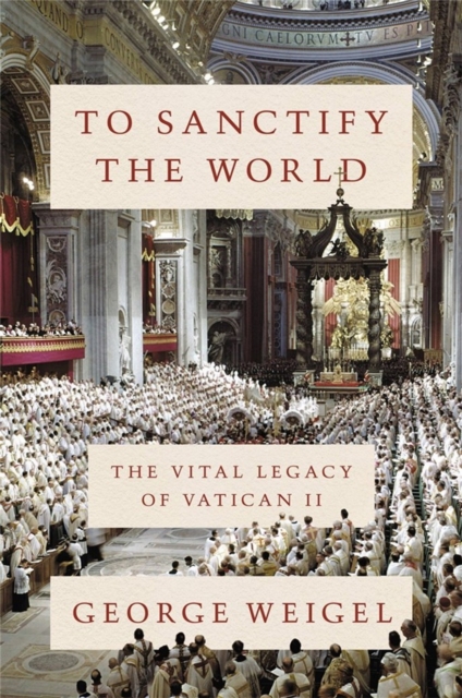 To Sanctify the World : The Vital Legacy of Vatican II, Hardback Book