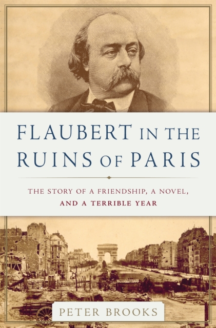 Flaubert in the Ruins of Paris : The Story of a Friendship, a Novel, and a Terrible Year, Hardback Book