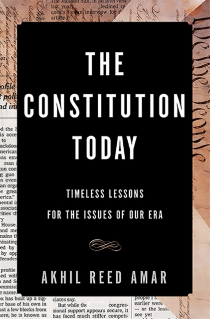 The Constitution Today : Timeless Lessons for the Issues of Our Era, Hardback Book