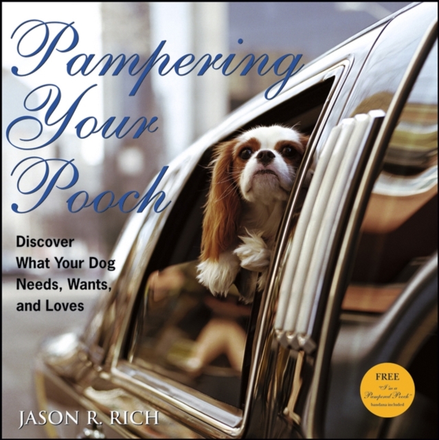 Pampering Your Pooch : Discover What Your Dog Needs, Wants, and Loves, Paperback / softback Book