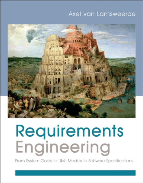 Requirements Engineering : From System Goals to UML Models to Software Specifications, Paperback / softback Book