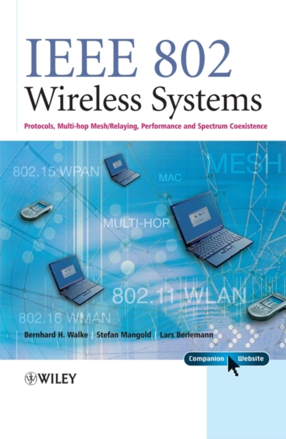 IEEE 802 Wireless Systems : Protocols, Multi-Hop Mesh / Relaying, Performance and Spectrum Coexistence, Hardback Book