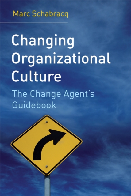 Changing Organizational Culture : The Change Agent's Guidebook, Hardback Book