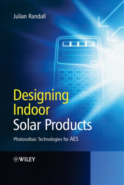 Designing Indoor Solar Products : Photovoltaic Technologies for AES, Hardback Book