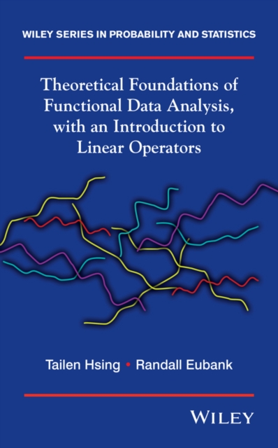 Theoretical Foundations of Functional Data Analysis, with an Introduction to Linear Operators, Hardback Book