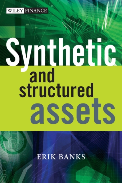 Synthetic and Structured Assets : A Practical Guide to Investment and Risk, Hardback Book