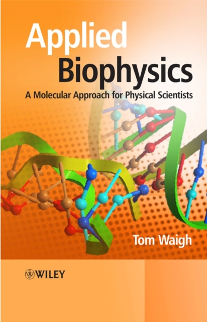 Applied Biophysics : A Molecular Approach for Physical Scientists, Hardback Book