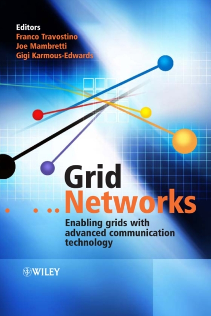 Grid Networks : Enabling Grids with Advanced Communication Technology, Hardback Book