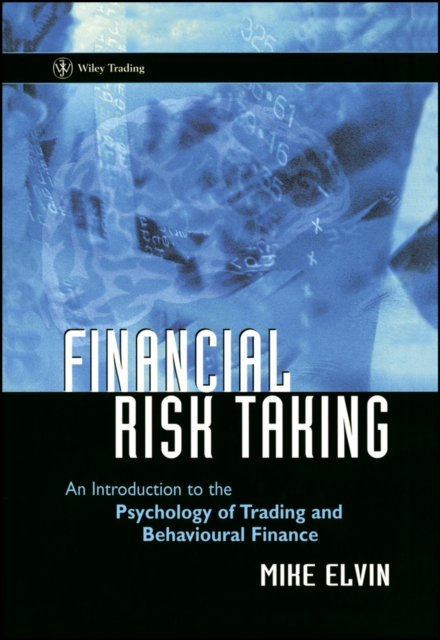 Financial Risk Taking : An Introduction to the Psychology of Trading and Behavioural Finance, PDF eBook