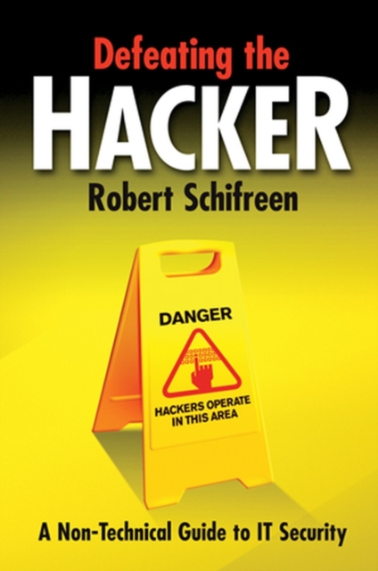 Defeating the Hacker : A Non-technical Guide to Computer Security, Hardback Book
