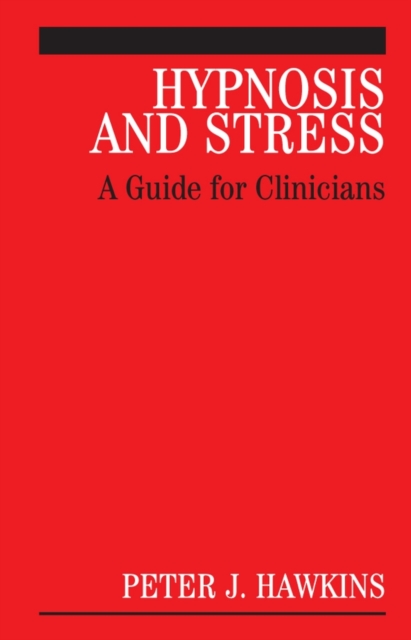 Hypnosis and Stress : A Guide for Clinicians, Hardback Book