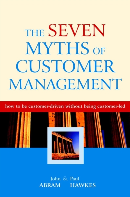 The Seven Myths of Customer Management : How to be Customer-Driven without Being Customer-Led, Other digital Book