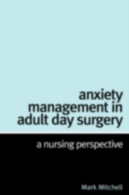 Anxiety Management in Adult Day Surgery : A Nursing Perspective, PDF eBook