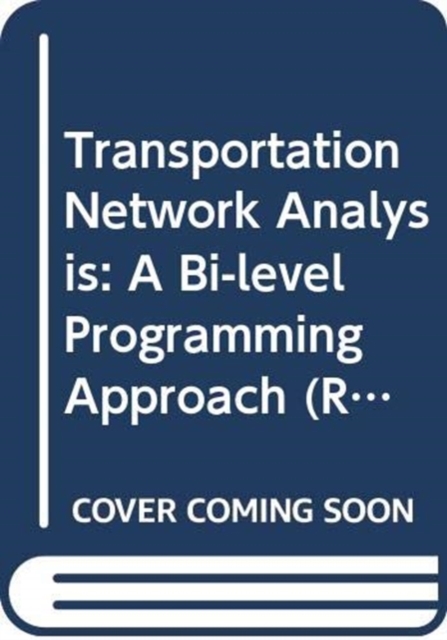 Transportation Network Analysis : A Bi-Level Programming Approach, Hardback Book