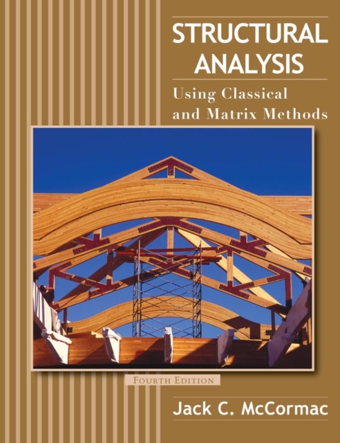 Structural Analysis - Using Classical and Matrix Methods 4e, Hardback Book