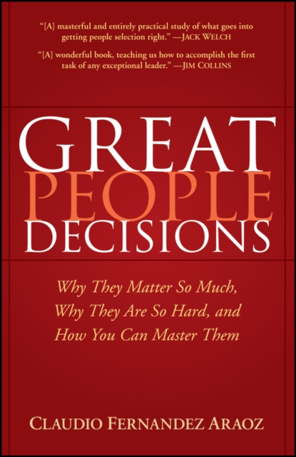 Great People Decisions : Why They Matter So Much, Why They are So Hard, and How You Can Master Them, Hardback Book