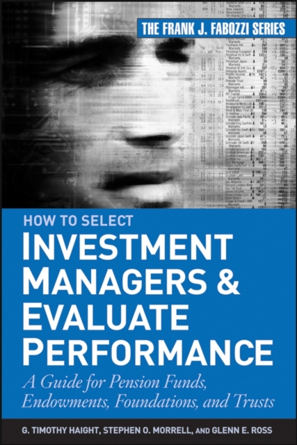 How to Select Investment Managers and Evaluate Performance : A Guide for Pension Funds, Endowments, Foundations, and Trusts, Hardback Book