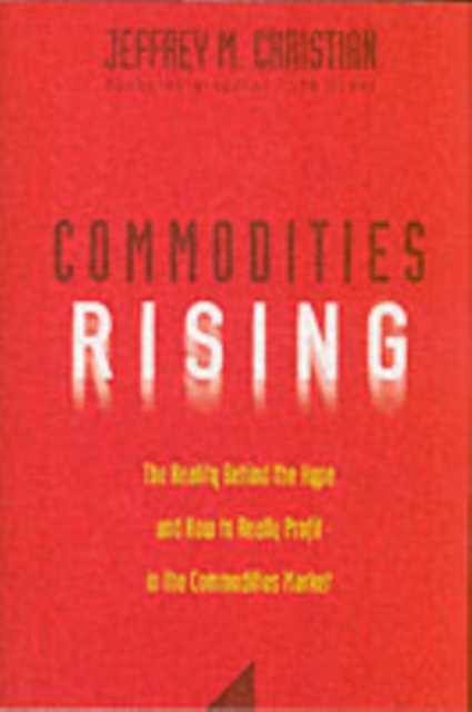 Commodities Rising : The Reality Behind the Hype and How To Really Profit in the Commodities Market, PDF eBook
