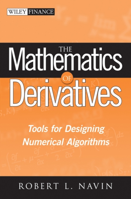 The Mathematics of Derivatives : Tools for Designing Numerical Algorithms, Hardback Book