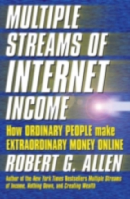 Multiple Streams of Internet Income : How Ordinary People Make Extraordinary Money Online, PDF eBook