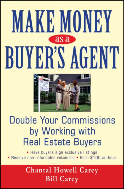 Make Money as a Buyer's Agent : Double Your Commissions by Working with Real Estate Buyers, Hardback Book