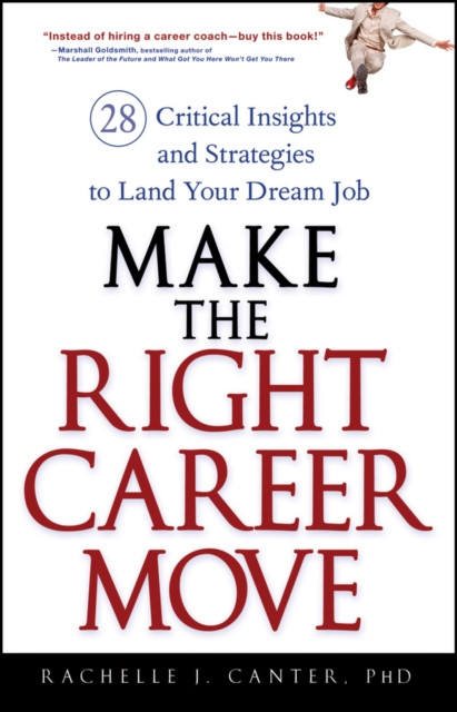 Make the Right Career Move : 28 Critical Insights and Strategies to Land Your Dream Job, Hardback Book
