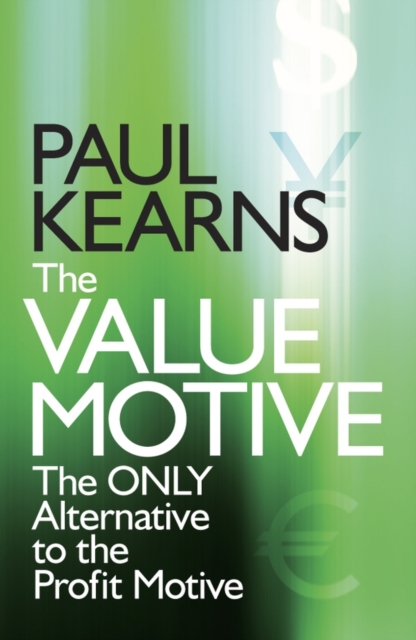 The Value Motive : The Only Alternative to the Profit Motive, Hardback Book