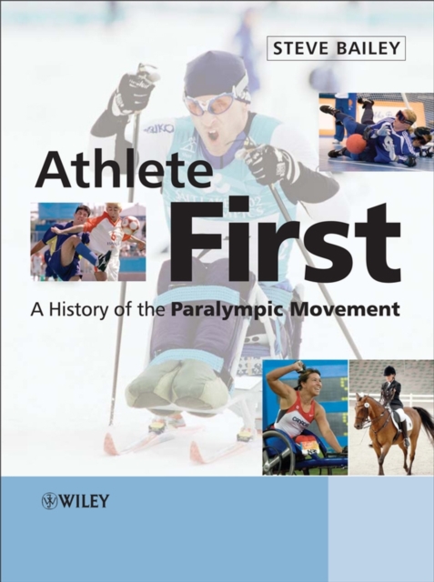 Athlete First : A History of the Paralympic Movement, Hardback Book