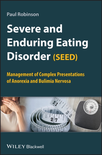 Severe and Enduring Eating Disorder (SEED) : Management of Complex Presentations of Anorexia and Bulimia Nervosa, Paperback / softback Book
