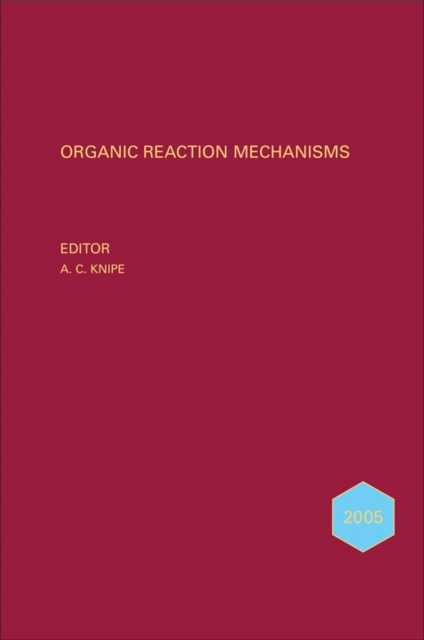 Organic Reaction Mechanisms 2005 : An annual survey covering the literature dated January to December 2005, PDF eBook