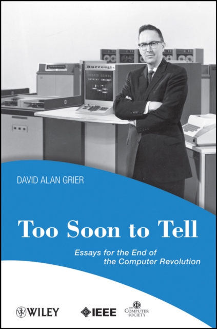 Too Soon To Tell : Essays for the End of The Computer Revolution, Paperback / softback Book