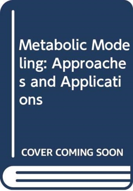 Metabolic Modeling : Approaches and Applications, Hardback Book