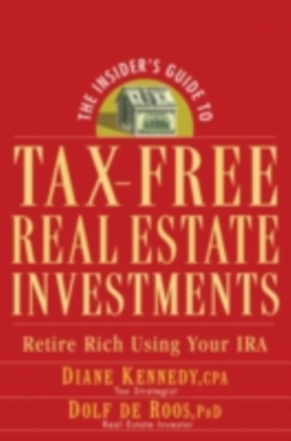 The Insider's Guide to Tax-Free Real Estate Investments : Retire Rich Using Your IRA, PDF eBook