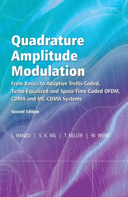 Quadrature Amplitude Modulation : From Basics to Adaptive Trellis-Coded, Turbo-Equalised and Space-Time Coded OFDM, CDMA and MC-CDMA Systems, Hardback Book