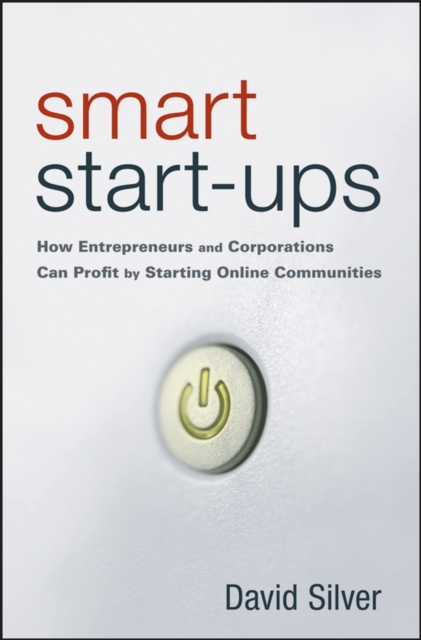 Smart Start-ups : How Entrepreneurs and Corporations Can Profit by Starting Online Communities, Hardback Book