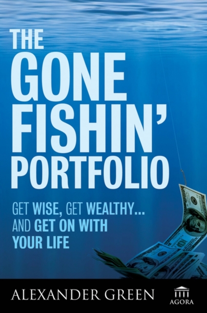 The Gone Fishin' Portfolio : Get Wise, Get Wealthy...and Get on with Your Life, Hardback Book
