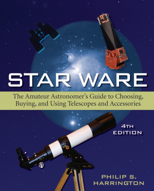 Star Ware : The Amateur Astronomer's Guide to Choosing, Buying, and Using Telescopes and Accessories, PDF eBook