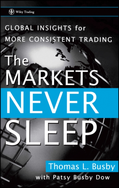 The Markets Never Sleep : Global Insights for More Consistent Trading, PDF eBook