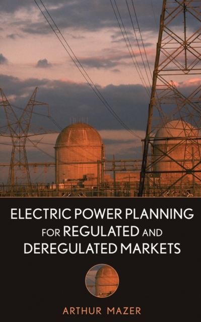 Electric Power Planning for Regulated and Deregulated Markets, Hardback Book