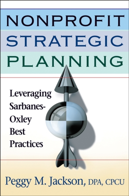 Nonprofit Strategic Planning : Leveraging Sarbanes-Oxley Best Practices, Hardback Book