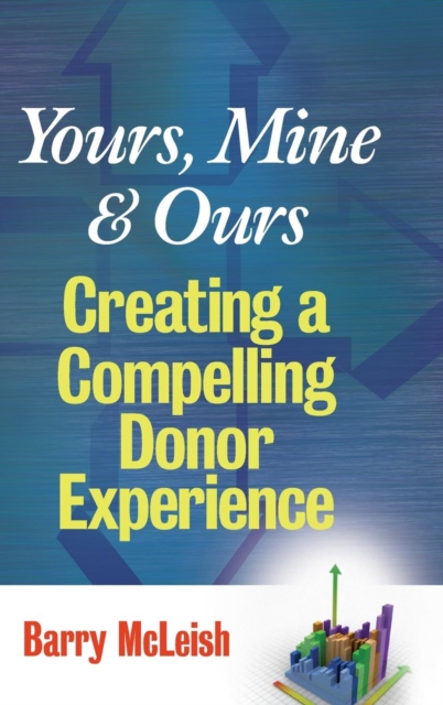 Yours, Mine, and Ours : Creating a Compelling Donor Experience, Hardback Book