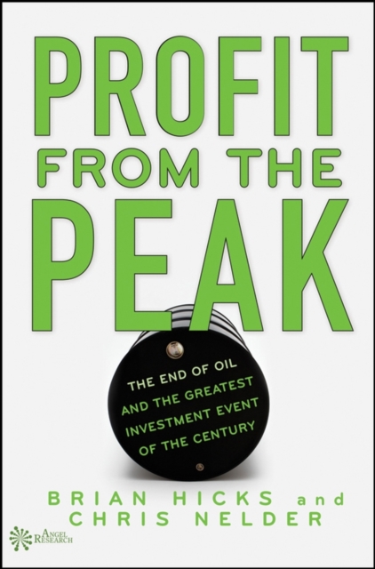 Profit from the Peak : The End of Oil and the Greatest Investment Event of the Century, Hardback Book