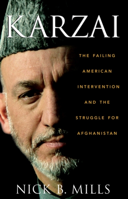 Karzai : The Failing American Intervention and the Struggle for Afghanistan, Hardback Book