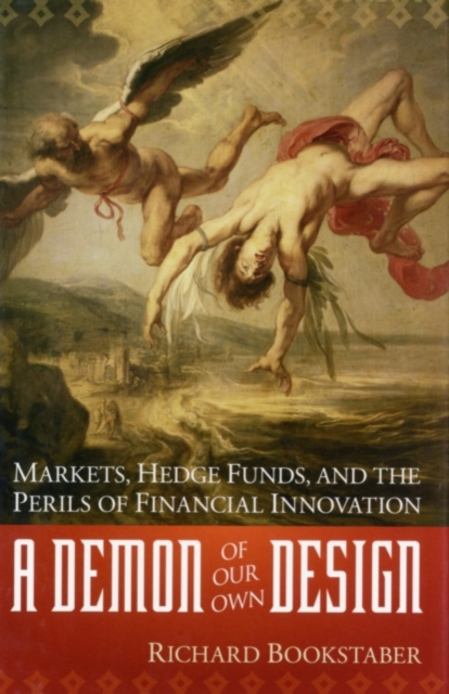 A Demon of Our Own Design : Markets, Hedge Funds, and the Perils of Financial Innovation, PDF eBook