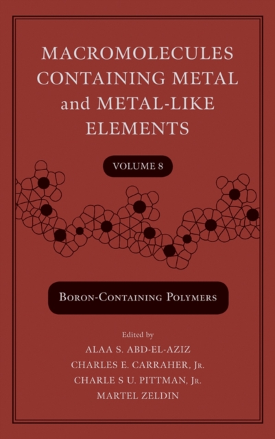 Macromolecules Containing Metal and Metal-Like Elements, Volume 8 : Boron-Containing Particles, PDF eBook
