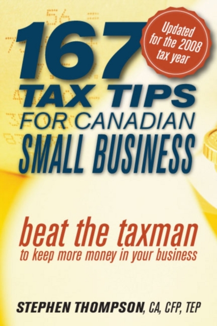 167 Tax Tips for Canadian Small Business : Beat the Taxman to Keep More Money in Your Business, PDF eBook