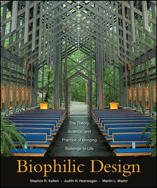 Biophilic Design : The Theory, Science and Practice of Bringing Buildings to Life, Hardback Book