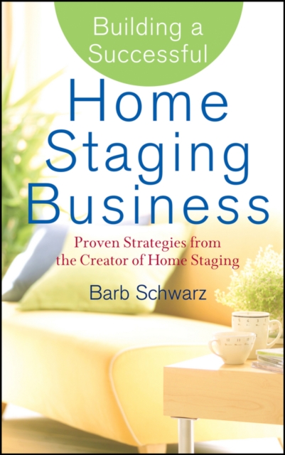 Building a Successful Home Staging Business : Proven Strategies from the Creator of Home Staging, PDF eBook
