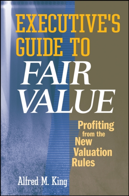 Executive's Guide to Fair Value : Profiting from the New Valuation Rules, Hardback Book