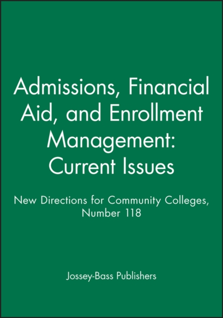 Admissions, Financial Aid, and Enrollment Management: Current Issues : New Directions for Community Colleges, Number 118, Paperback / softback Book
